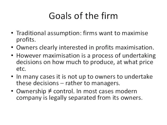Goals of the firm Traditional assumption: firms want to maximise