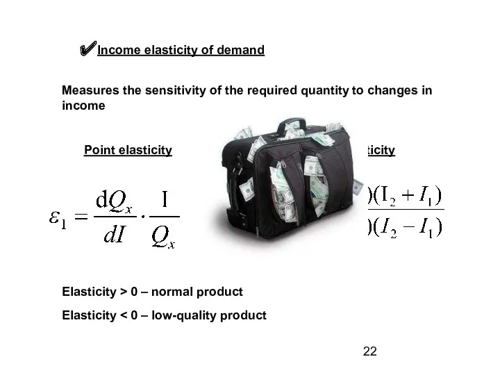 Income elasticity of demand Measures the sensitivity of the required