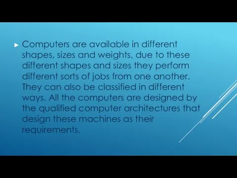 Computers are available in different shapes, sizes and weights, due to these different