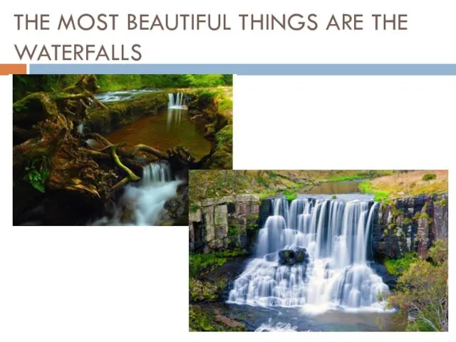 THE MOST BEAUTIFUL THINGS ARE THE WATERFALLS