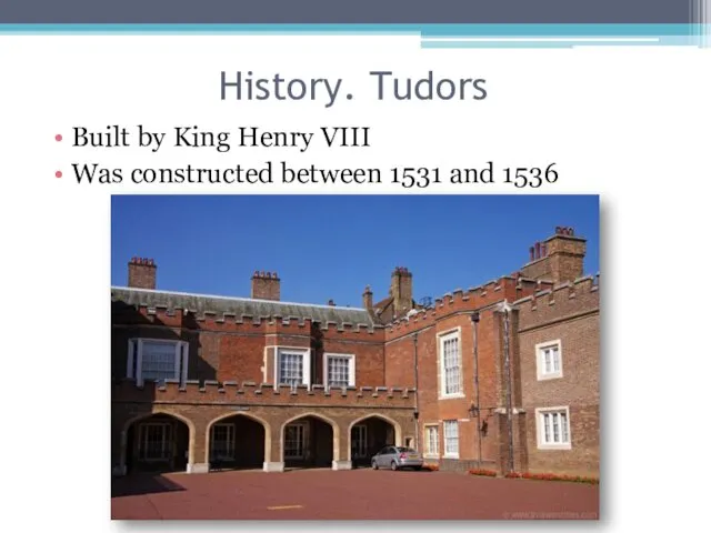 History. Tudors Built by King Henry VIII Was constructed between 1531 and 1536