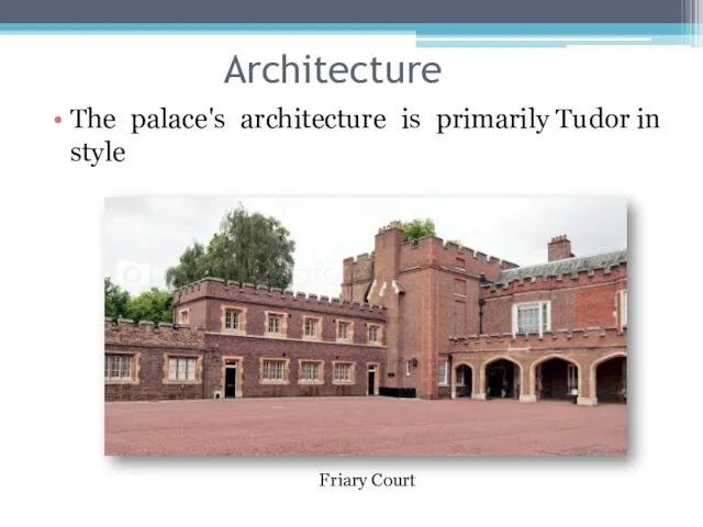 Architecture The palace's architecture is primarily Tudor in style Friary Court