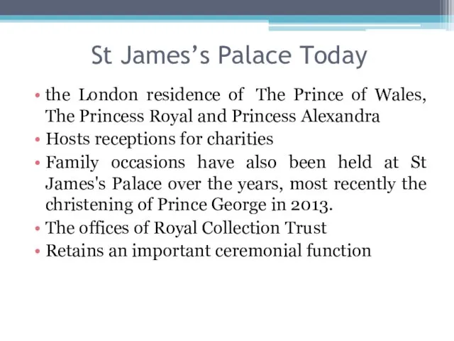 St James’s Palace Today the London residence of The Prince