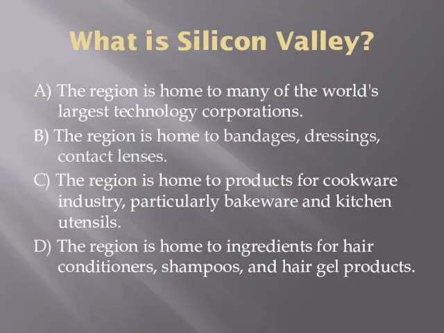 What is Silicon Valley? A) The region is home to