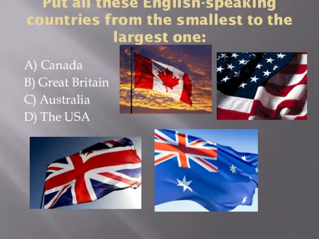 Put all these English-speaking countries from the smallest to the