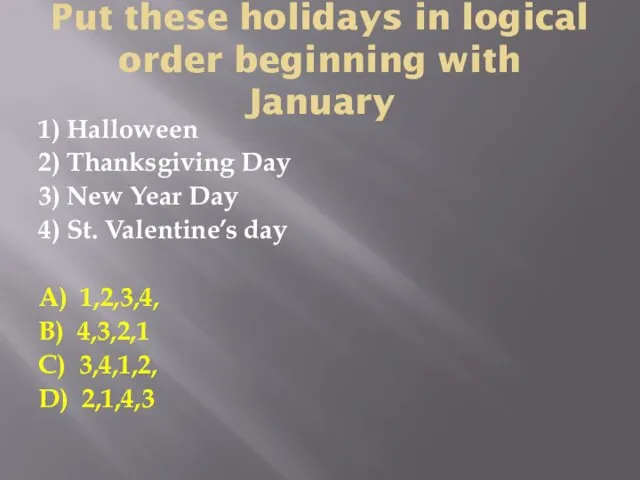 Put these holidays in logical order beginning with January 1)