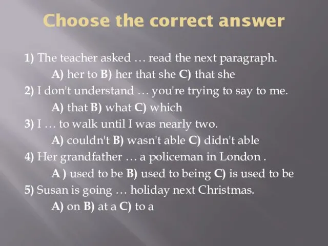 Choose the correct answer 1) The teacher asked … read