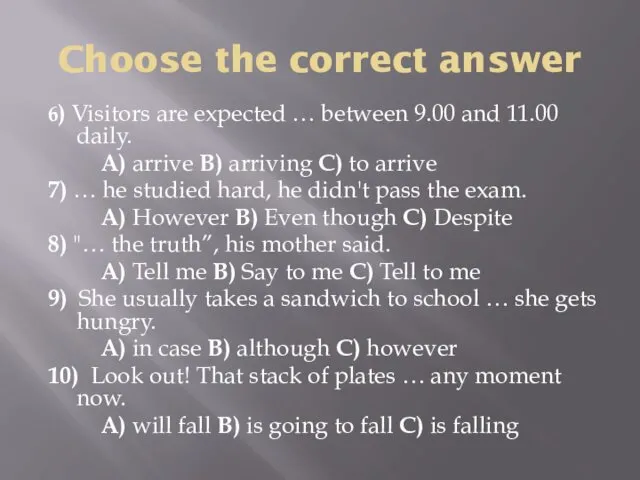 Choose the correct answer 6) Visitors are expected … between