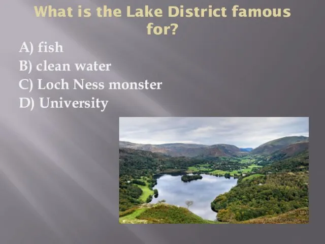 What is the Lake District famous for? A) fish B)