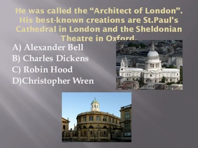 He was called the “Architect of London”. His best-known creations