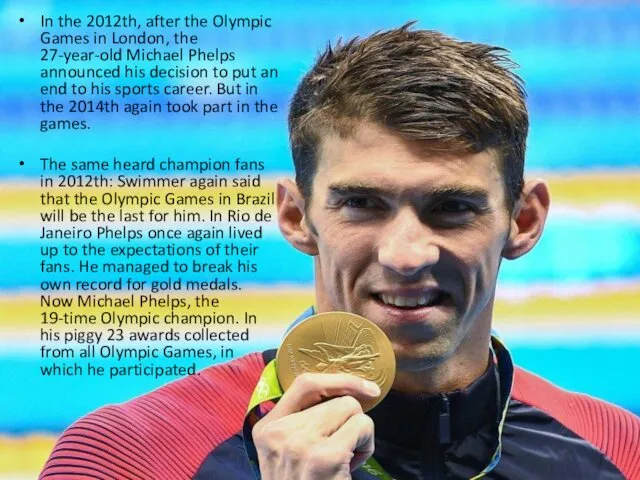 In the 2012th, after the Olympic Games in London, the 27-year-old Michael Phelps