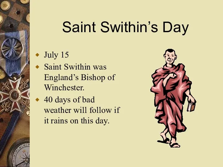 Saint Swithin’s Day July 15 Saint Swithin was England’s Bishop