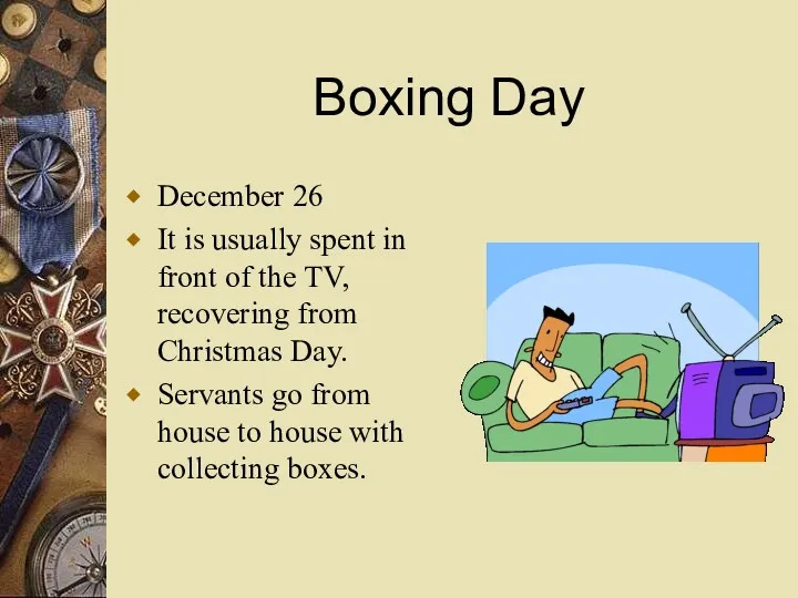Boxing Day December 26 It is usually spent in front