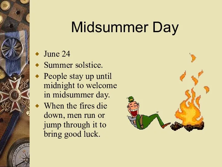 Midsummer Day June 24 Summer solstice. People stay up until