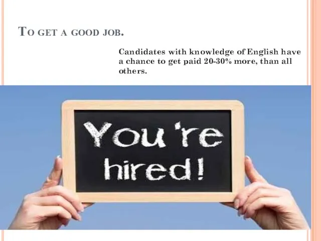 To get a good job. Candidates with knowledge of English