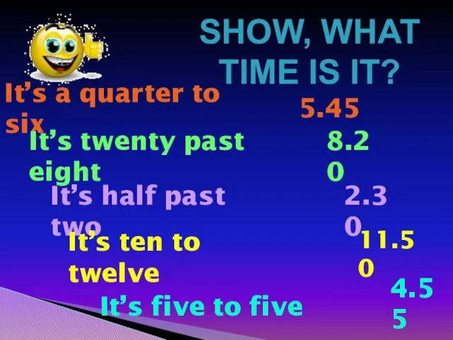 SHOW, WHAT TIME IS IT? It’s a quarter to six