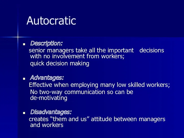 Autocratic Description: senior managers take all the important decisions with