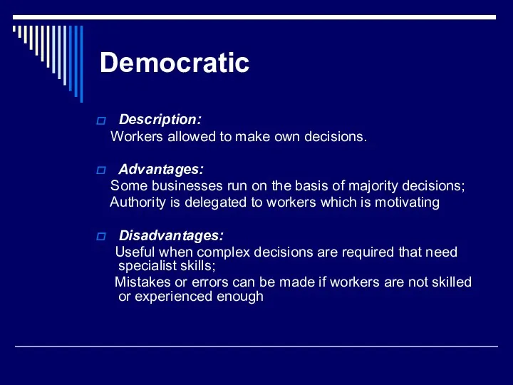 Democratic Description: Workers allowed to make own decisions. Advantages: Some