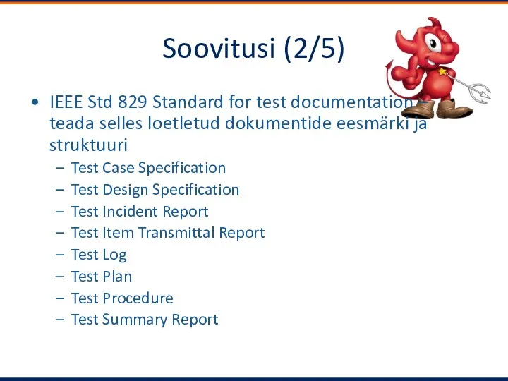 Soovitusi (2/5) IEEE Std 829 Standard for test documentation –