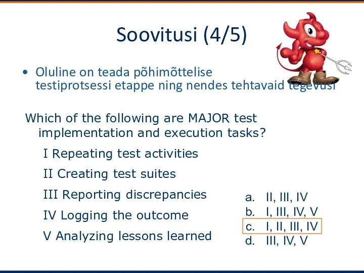 Soovitusi (4/5) Oluline on teada põhimõttelise testiprotsessi etappe ning nendes tehtavaid tegevusi Which