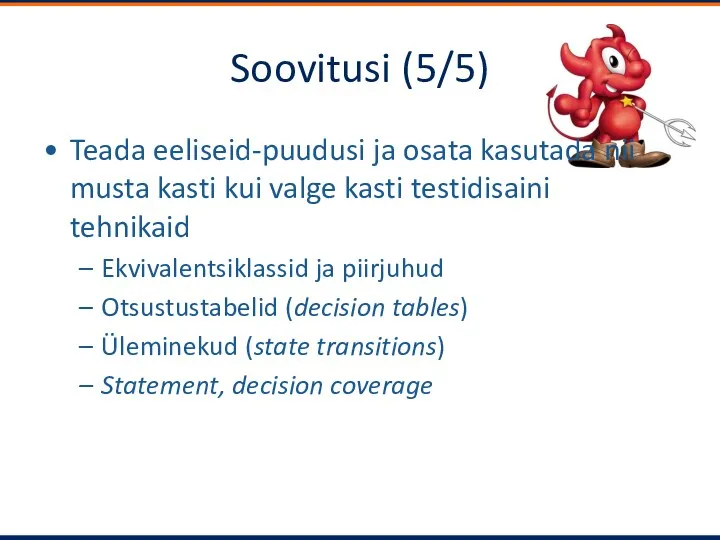 Soovitusi (5/5) Teada eeliseid-puudusi ja osata kasutada nii musta kasti kui valge kasti