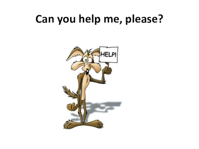 Can you help me, please?