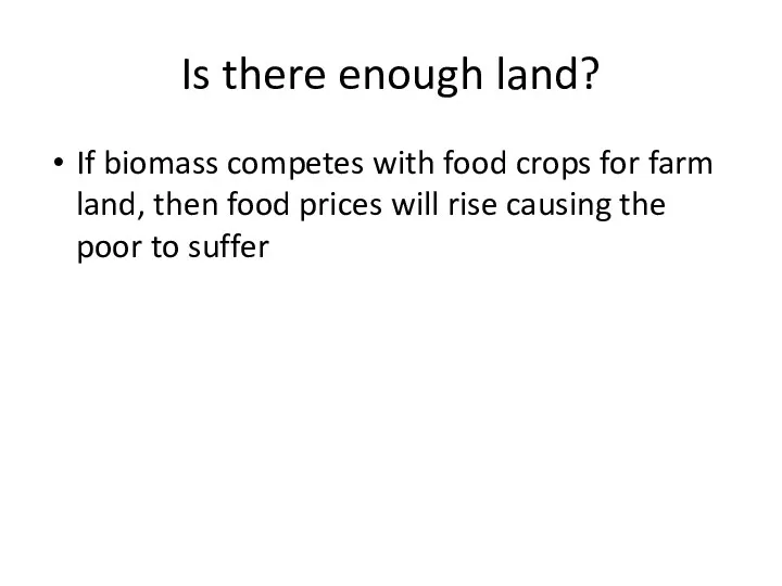 Is there enough land? If biomass competes with food crops