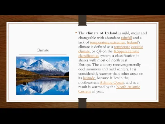 Climate The climate of Ireland is mild, moist and changeable