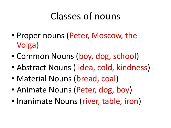 Classes of nouns Proper nouns (Peter, Moscow, the Volga) Common