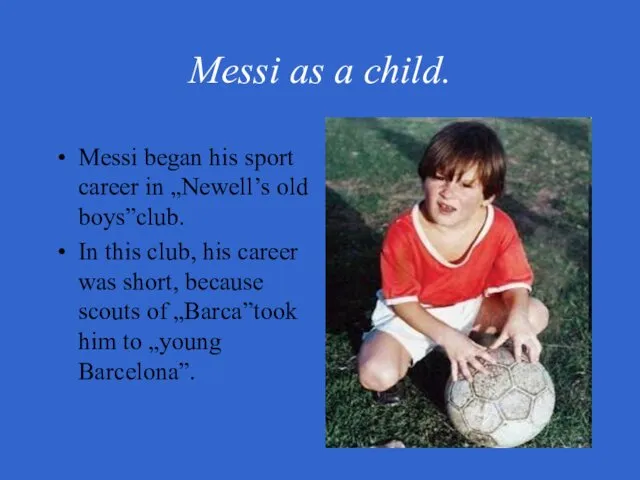 Messi as a child. Messi began his sport career in
