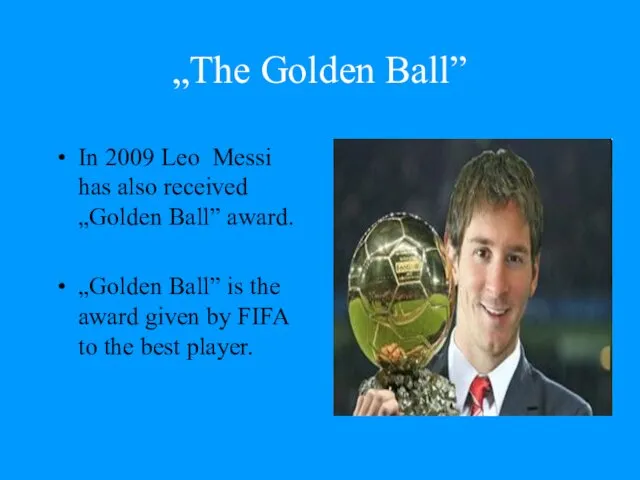 „The Golden Ball” In 2009 Leo Messi has also received