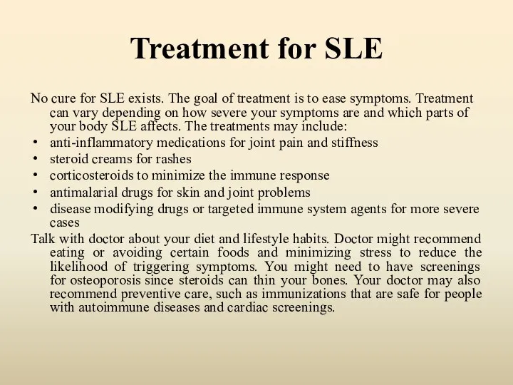 Treatment for SLE No cure for SLE exists. The goal of treatment is