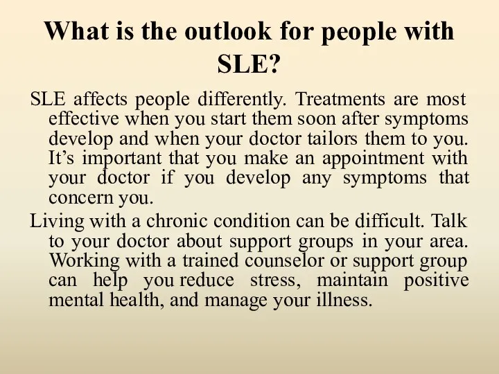 What is the outlook for people with SLE? SLE affects people differently. Treatments