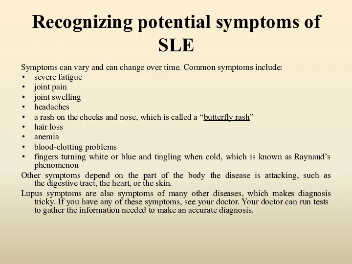 Recognizing potential symptoms of SLE Symptoms can vary and can change over time.