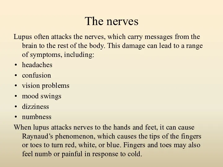 The nerves Lupus often attacks the nerves, which carry messages from the brain