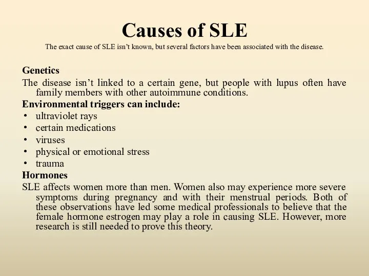 Causes of SLE The exact cause of SLE isn’t known, but several factors