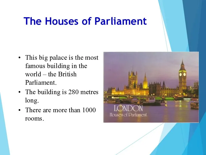 The Houses of Parliament This big palace is the most famous building in