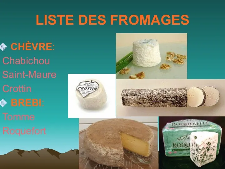 LISTE DES FROMAGES CHÈVRE: Chabichou Saint-Maure Crottin BREBI: Tomme Roquefort