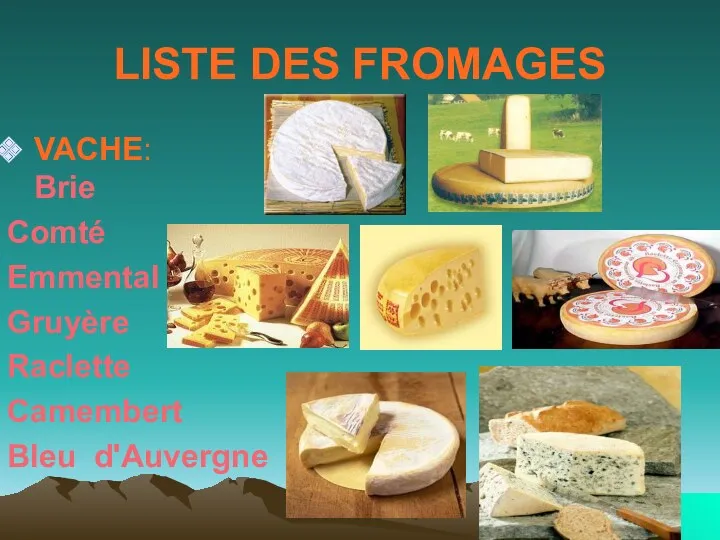 LISTE DES FROMAGES VACHE: Brie Comté Emmental Gruyère Raclette Camembert Bleu d'Auvergne