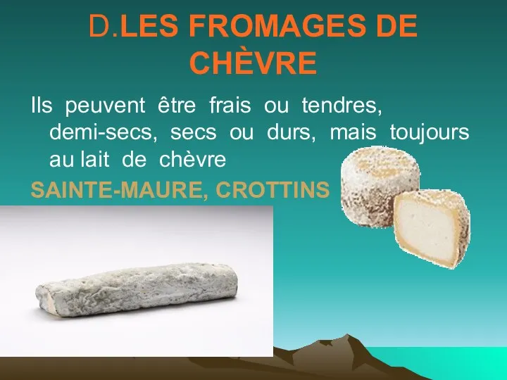 D.LES FROMAGES DE CHÈVRE Ils peuvent être frais ou tendres,