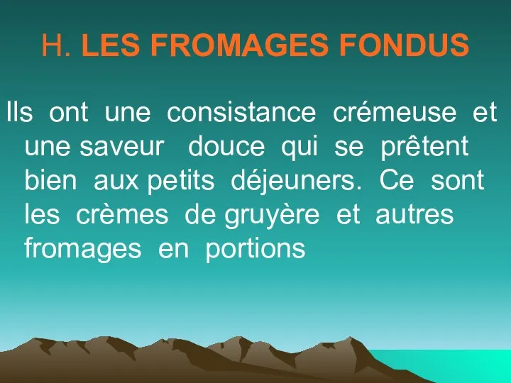 H. LES FROMAGES FONDUS Ils ont une consistance crémeuse et