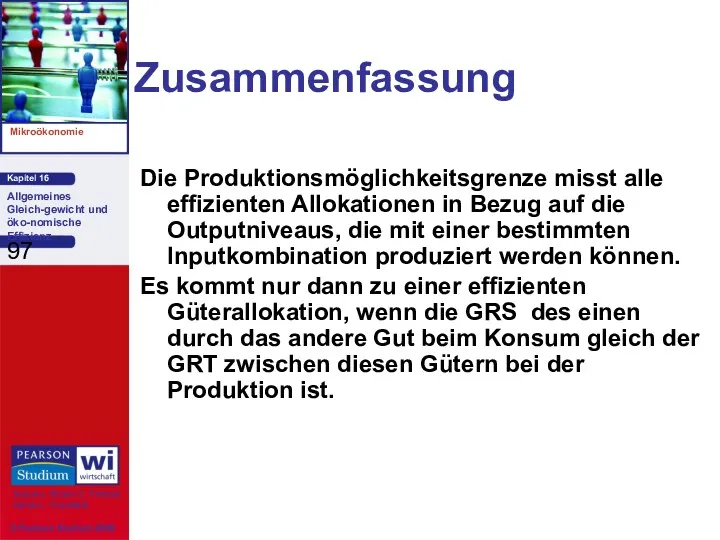 Zusammenfassung Die Produktionsmöglichkeitsgrenze misst alle effizienten Allokationen in Bezug auf die Outputniveaus, die