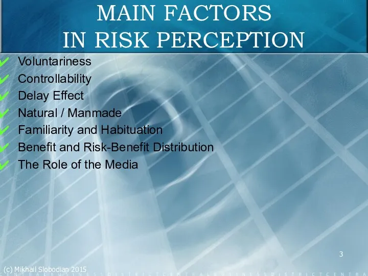 MAIN FACTORS IN RISK PERCEPTION Voluntariness Controllability Delay Effect Natural