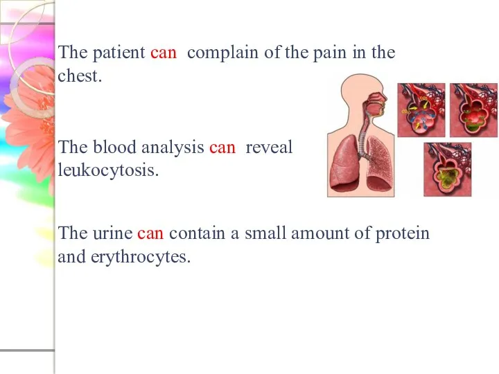 The patient can complain of the pain in the chest.