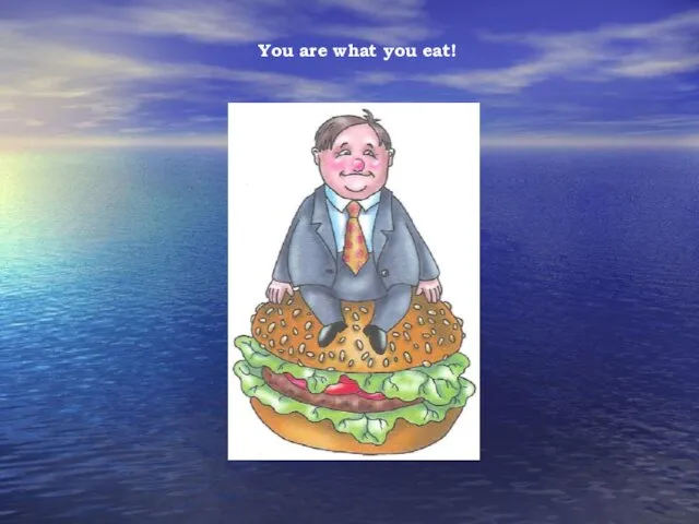 You are what you eat!