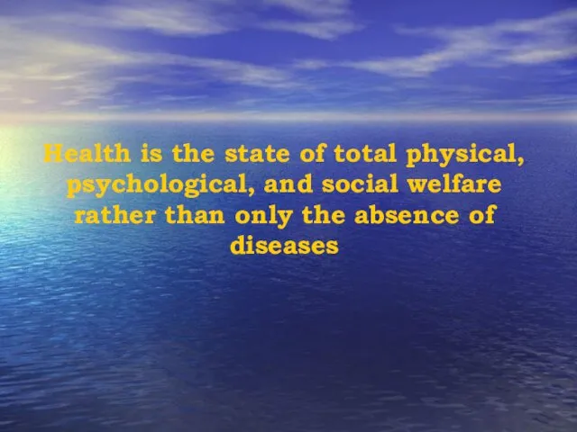 Health is the state of total physical, psychological, and social welfare rather than