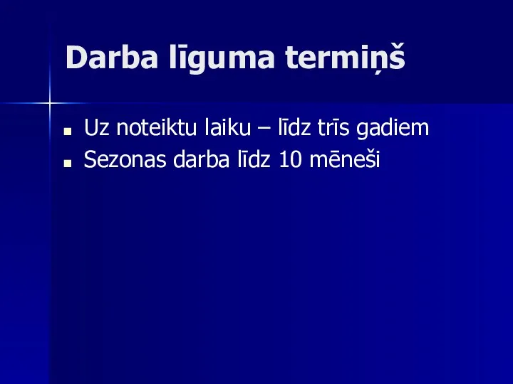 Darba līguma termiņš Uz noteiktu laiku – līdz trīs gadiem Sezonas darba līdz 10 mēneši