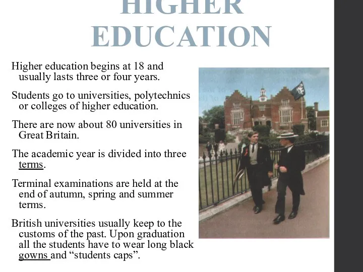 HIGHER EDUCATION Higher education begins at 18 and usually lasts