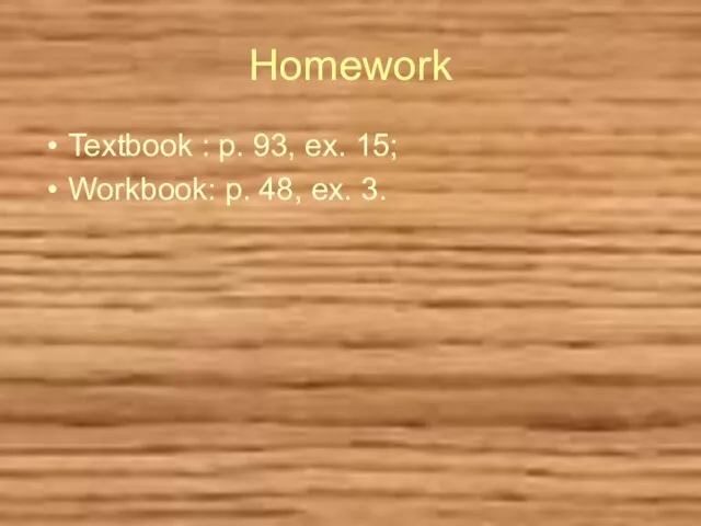 Homework Textbook : p. 93, ex. 15; Workbook: p. 48, ex. 3.