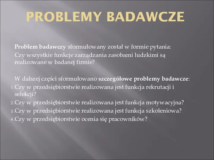 PROBLEMY BADAWCZE Problem badawczy sformułowany został w formie pytania: Czy